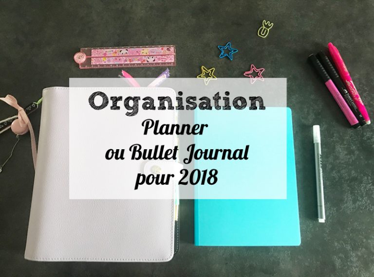 Lire la suite à propos de l’article Quelle organisation pour cette nouvelle année ? Planner ou Bullet Journal ?