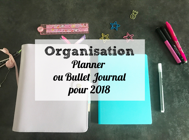 You are currently viewing Quelle organisation pour cette nouvelle année ? Planner ou Bullet Journal ?