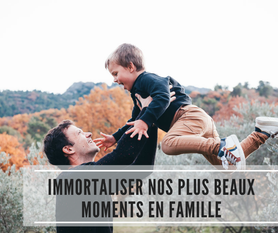 You are currently viewing Immortaliser nos plus beaux moments en famille