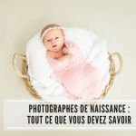 Photographes de naissance : Tout ce que vous devez savoir