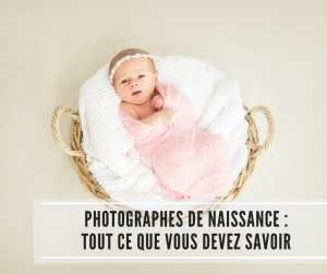 Lire la suite à propos de l’article Photographes de naissance : Tout ce que vous devez savoir