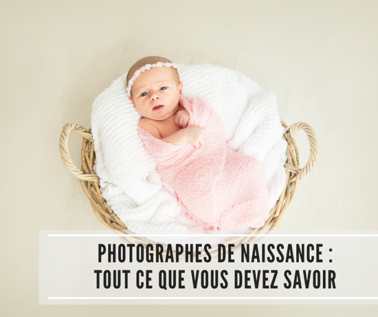Lire la suite à propos de l’article Photographes de naissance : Tout ce que vous devez savoir