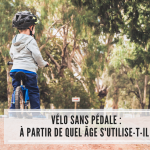 Vélo sans pédale : à partir de quel âge s’utilise-t-il ?