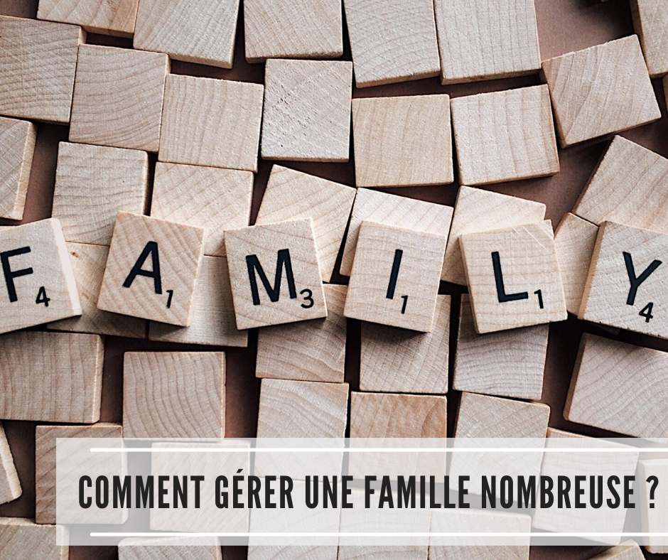 You are currently viewing Comment gérer une famille nombreuse ?