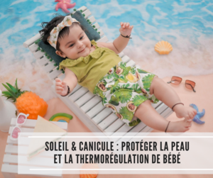 Lire la suite à propos de l’article Soleil & canicule : protéger la peau et la thermorégulation de bébé