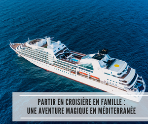 Lire la suite à propos de l’article Partir en croisière en famille : une aventure magique en Méditerranée
