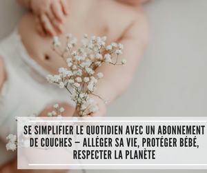 Lire la suite à propos de l’article Se simplifier le quotidien avec un abonnement de couches — alléger sa vie, protéger bébé, respecter la planète
