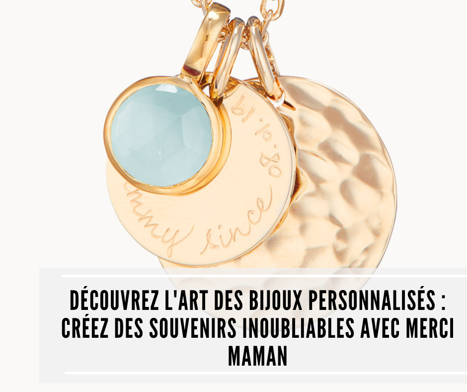 You are currently viewing Découvrez l&rsquo;Art des Bijoux Personnalisés : Créez des Souvenirs Inoubliables avec Merci Maman