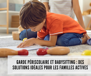 Lire la suite à propos de l’article Garde périscolaire et babysitting : des solutions idéales pour les familles actives