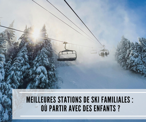 Lire la suite à propos de l’article Meilleures stations de ski familiales : où partir avec des enfants ?